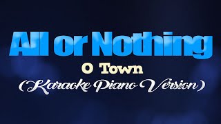 ALL OR NOTHING - O Town (KARAOKE PIANO VERSION)