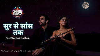 Sur Se Saans Tak | सुर से सांस तक | Latest Hindi Song 2025 | Xoss Studio Hindi