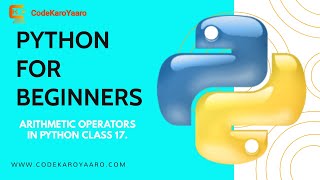 |PYTHON FOR BEGINNER | |ARITHMETIC OPERATORS| |CODEKAROYAARO| |CLASS 17 |