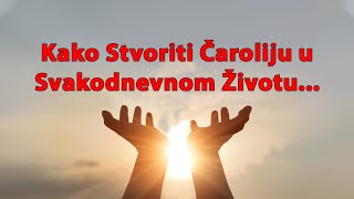 Kako Stvoriti Čaroliju u Svakodnevnom Životu...