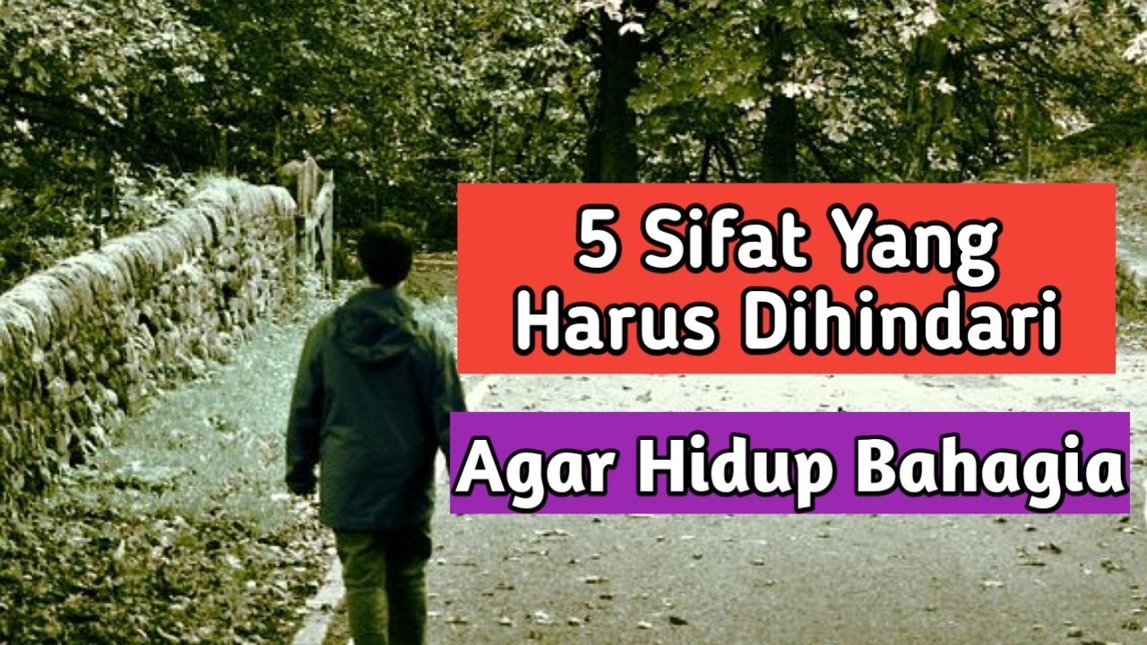 5 Sifat Yang Harus Dihindari Agar Hidup Bahagia - YouTube