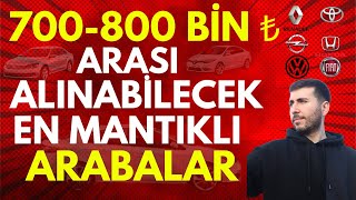 700 - 800 BİN TL ARASI ALINABİLECEK EN İYİ EN MANTIKLI ARABALAR