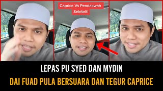 DAI FUAD PULA TEGUR CAPRICE | ISU CAPRICE VS PENDAKWAH SELEBRITI