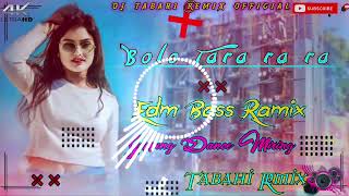 Bolo_Tara_Ra_Ra_Panjabi Song Winding japping Dancing Edm full Power Bass Remix Dj Tabahi