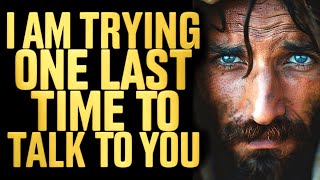 🚨 SERIOUS 🚨 "I'M TRYING TO REACH YOU" - JESUS | God's Message Today | God Helps