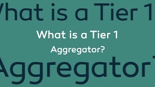 What is a Tier 1 Aggregator?