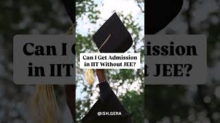 How to Get Admission to IIT Without JEE | Explore Alternative Pathways with Expert Guidance #short