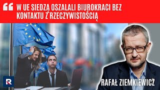 R. Ziemkiewicz: w UE siedzą oszalali biurokraci bez kontaktu z rzeczywistością