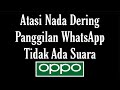 Cara Mengatasi Nada Dering Telepon WhatsApp HP Oppo Tidak Berbunyi