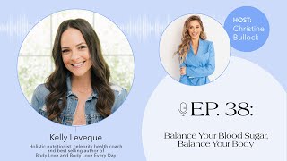 Ep. 038 Balance Your Blood Sugar, Balance Your Body with Kelly Leveque
