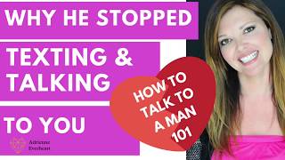 Why Guys Stop Texting Back or Talking to You - HOW TO TALK TO A MAN