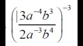 ((3a^-4b^3)/(2a^-3b^4))^-3 simplify