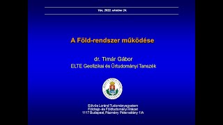 2022.10.24. A Föld-rendszer működése, Dr. Timár Gábor előadása