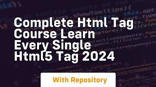 Complete html tag course learn every single html5 tag 2024
