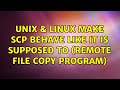 Unix & Linux: make scp behave like it is supposed to (remote file copy program) (5 Solutions!!)