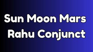 Sun Moon Mars Rahu (North Node) Conjunction | 4 Planet Conjunction