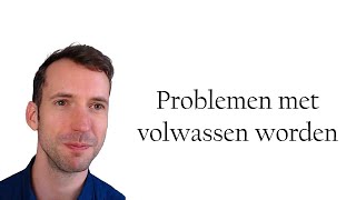 Problemen met volwassen worden