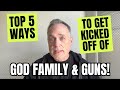 Top 5 Ways To Get Kicked Off Of God Family & Guns!