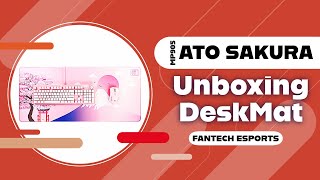 Mousepad Fantech ATO DeskMat Sakura Edition Unboxing oficial - Fantech Esports