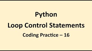 Coding Practice 16 || Loop Control Statements || Python || NxtWave || CCBP