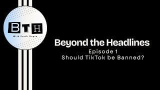 Should TikTok Be Banned? | Beyond the Headlines