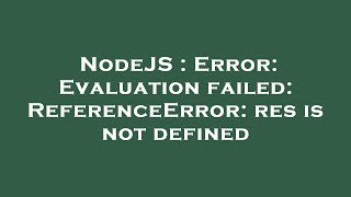 NodeJS : Error: Evaluation failed: ReferenceError: res is not defined