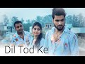 Dil Tod Ke | Hasti Ho Mera | Heart Touching love Story|B Praak |SK Kamil| friend Sad Love Story