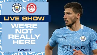 LIVE! MAN CITY V OLYMPIAKOS | CHAMPIONS LEAGUE | WE'RE NOT REALLY HERE