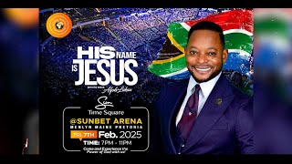 His Name is JESUS! 7 Feb 2025 at Sunbet Arena, Menlyn Pretoria 🇿🇦