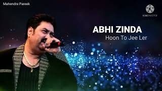 Abhi Zinda Hoon Jee Lene Do, Kumar Sanu