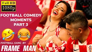 Funniest Moments in Football ( Better Watch This 😂 ) _ Part 3