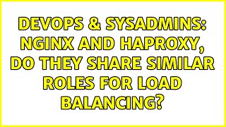 DevOps & SysAdmins: nginx and haproxy, do they share similar roles for load balancing?