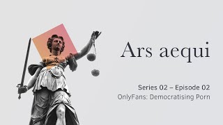 Ars aequi Series 02 – Episode 02 – OnlyFans: Democratising Porn