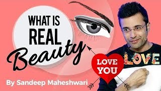 What Is Real True Beauty Is Within You Sandeep Maheshwari You’re more beautiful than you think