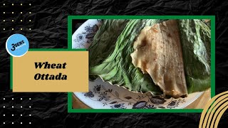 WHEAT OTTADA | GOTHAMBU OTTADA | ILAYADA | ROASTED WHEAT PANCAKE IN BANANA LEAF | 3Gens Kitchen