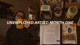 my first month as an unemployed artist | slowing down with art 🎨