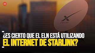 ¿Es Cierto Que El ELN Está Utilizando El INTERNET DE STARLINK Para Sus Comunicaciones?