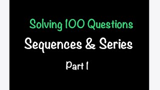 Solving 100 QUESTIONS on all things SEQUENCES \u0026 SERIES! - PART 1 | Math with Professor V