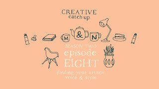 Finding your artistic voice and style | S2 Ep8 | Creative Catchup Podcast