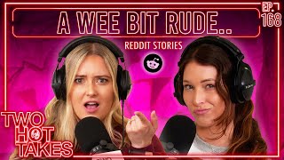 A Wee Bit Rude.. || Two Hot Takes Podcast || Reddit Stories