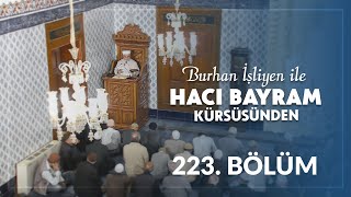 Fırsat Varken Rabbimize Yönelmek - Burhan İşliyen ile Hacı Bayram Kürsüsünden 223.Bölüm