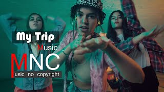 My Trip Music | Most popular song | no copyright | MNC