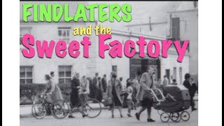 Malahide Memories 14: Findlaters and the Sweet Factory