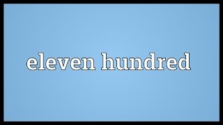 Eleven hundred Meaning