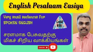 Very small sentences for Spoken English          சரளமாகப் பேசுவதற்கு மிகச் சிறிய வாக்கியங்கள்