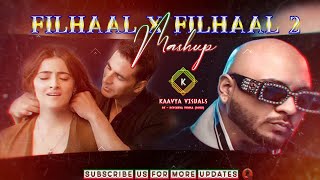 Filhaal X Filhaal 2 Mashup | Filhaal Mashup | B Praak | Akshay Kumar |  Kaavya Visuals | Sad Mashup