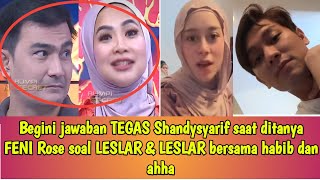 Begini jawaban TEGAS Shandysyarif saat ditanya FENI Rose soal LESLAR & LESLAR bersama habib dan ahha