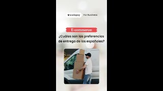 E-commerce ¿Cuáles son las preferencias de entrega de los españoles?