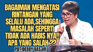 APA RINTANGAN YANG SELALU ADA❓SEHINGGA MASALAH SEPERTI TIDAK ADA HABIS NYA‼️‼️ | Pdt.Debby Basjir