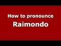 How to pronounce Raimondo (Spanish/Argentina) - PronounceNames.com